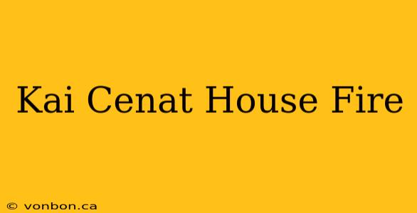 Kai Cenat House Fire