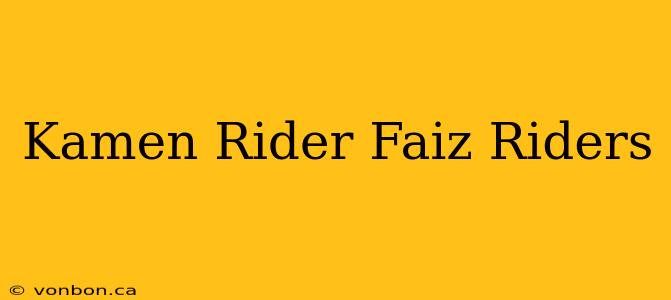 Kamen Rider Faiz Riders