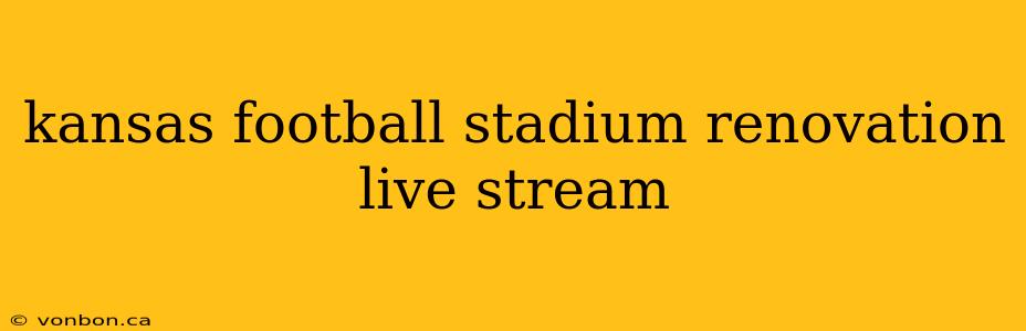 kansas football stadium renovation live stream