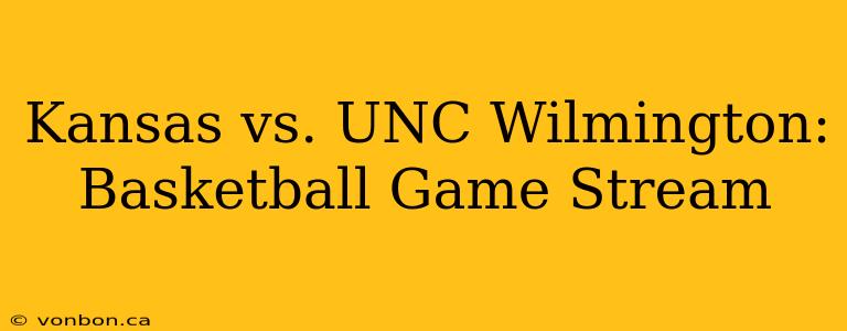 Kansas vs. UNC Wilmington: Basketball Game Stream