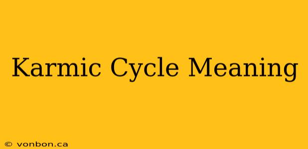 Karmic Cycle Meaning