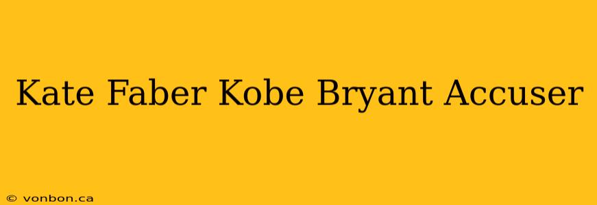 Kate Faber Kobe Bryant Accuser