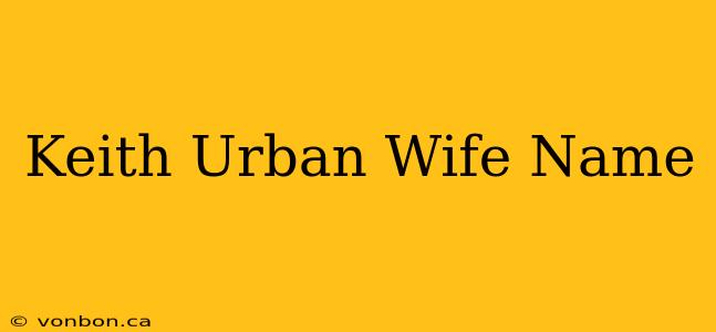 Keith Urban Wife Name