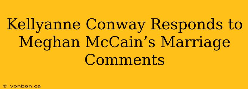 Kellyanne Conway Responds to Meghan McCain’s Marriage Comments