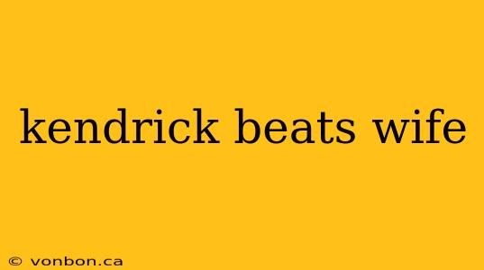 kendrick beats wife