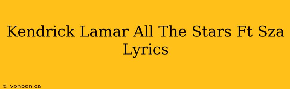 Kendrick Lamar All The Stars Ft Sza Lyrics