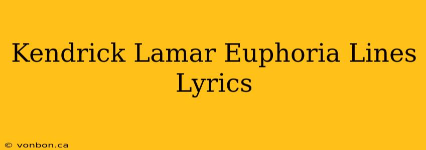 Kendrick Lamar Euphoria Lines Lyrics