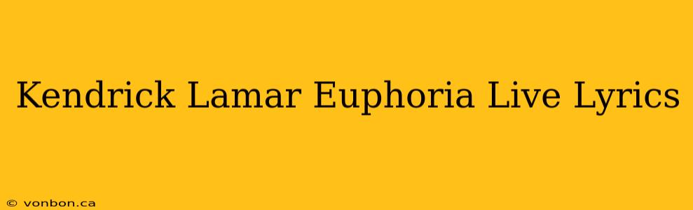 Kendrick Lamar Euphoria Live Lyrics