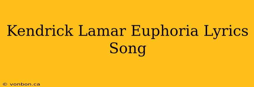 Kendrick Lamar Euphoria Lyrics Song