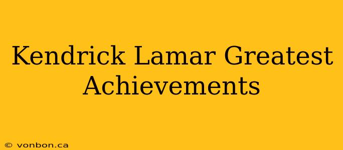 Kendrick Lamar Greatest Achievements