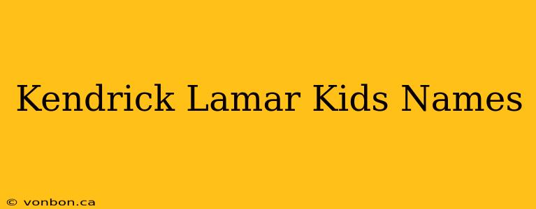 Kendrick Lamar Kids Names