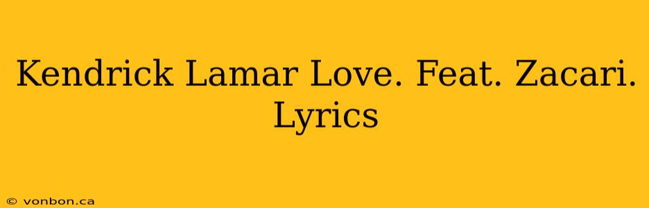 Kendrick Lamar Love. Feat. Zacari. Lyrics