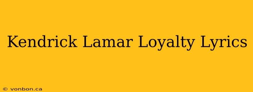 Kendrick Lamar Loyalty Lyrics