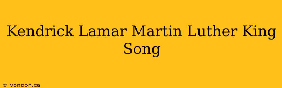 Kendrick Lamar Martin Luther King Song