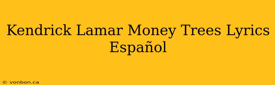 Kendrick Lamar Money Trees Lyrics Español