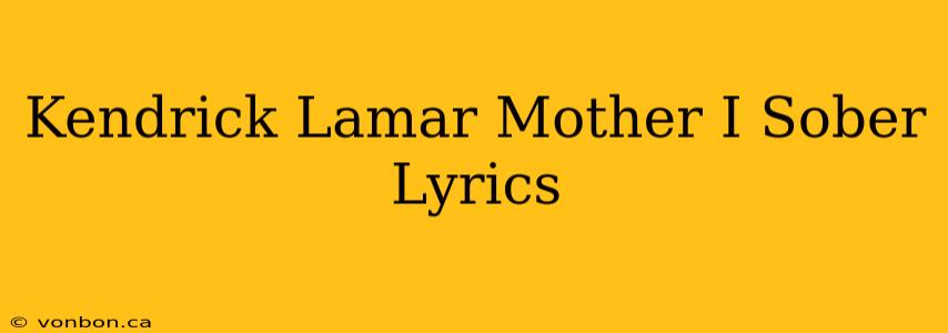 Kendrick Lamar Mother I Sober Lyrics