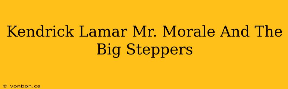 Kendrick Lamar Mr. Morale And The Big Steppers