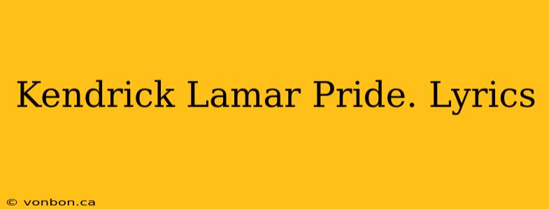 Kendrick Lamar Pride. Lyrics