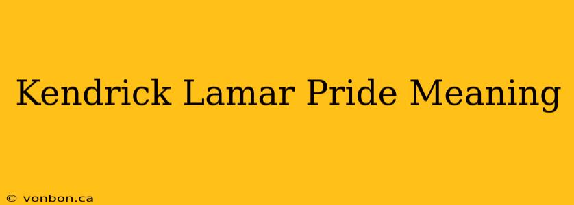 Kendrick Lamar Pride Meaning