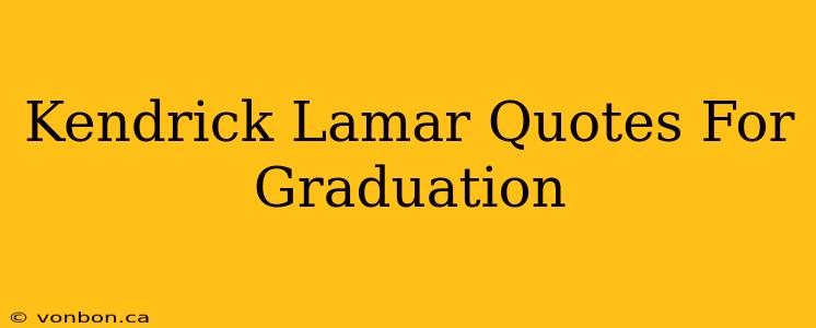 Kendrick Lamar Quotes For Graduation