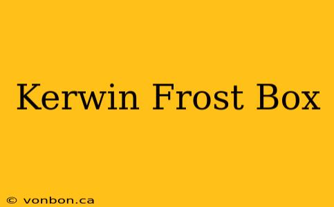 Kerwin Frost Box