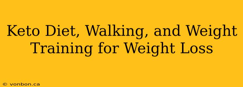 Keto Diet, Walking, and Weight Training for Weight Loss