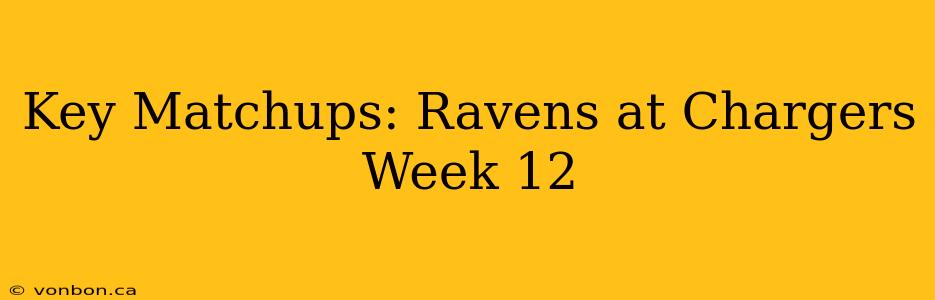 Key Matchups: Ravens at Chargers Week 12