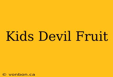 Kids Devil Fruit