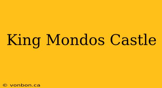 King Mondos Castle