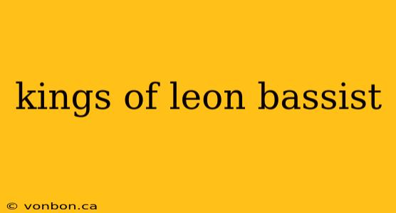 kings of leon bassist