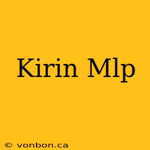 Kirin Mlp