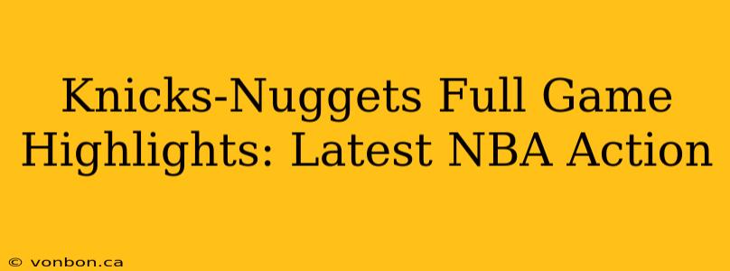 Knicks-Nuggets Full Game Highlights: Latest NBA Action