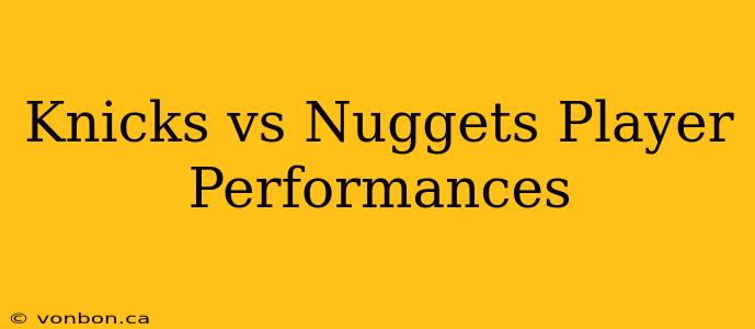 Knicks vs Nuggets Player Performances