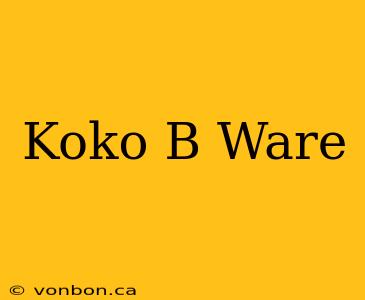 Koko B Ware