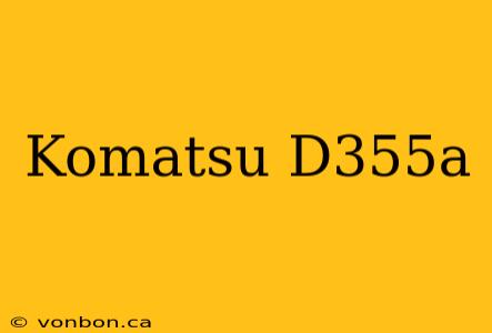 Komatsu D355a