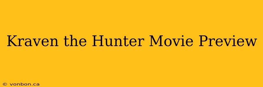 Kraven the Hunter Movie Preview