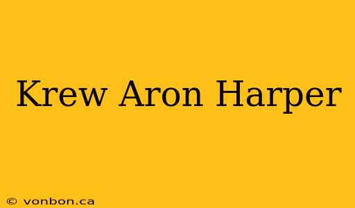 Krew Aron Harper