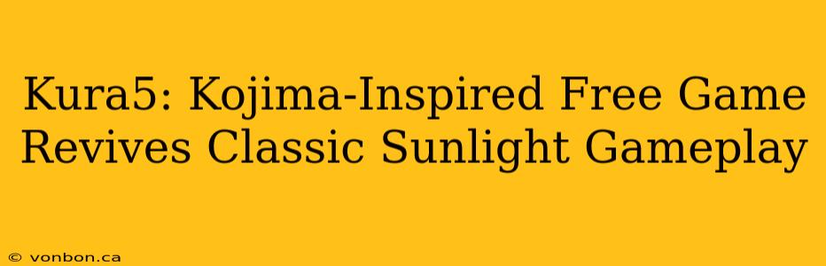 Kura5: Kojima-Inspired Free Game Revives Classic Sunlight Gameplay