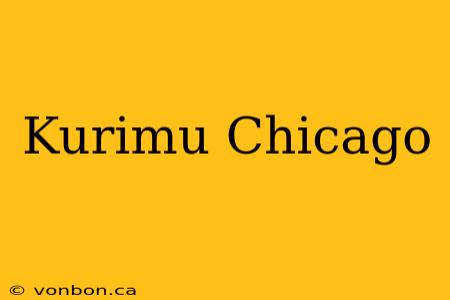 Kurimu Chicago