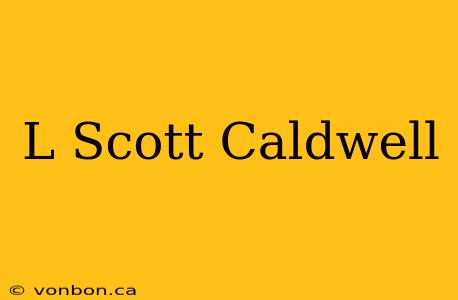 L Scott Caldwell