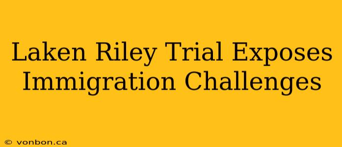 Laken Riley Trial Exposes Immigration Challenges