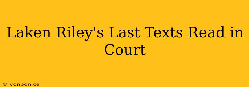 Laken Riley's Last Texts Read in Court