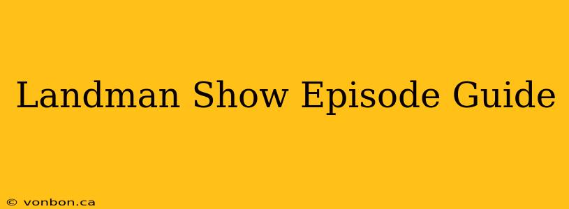 Landman Show Episode Guide