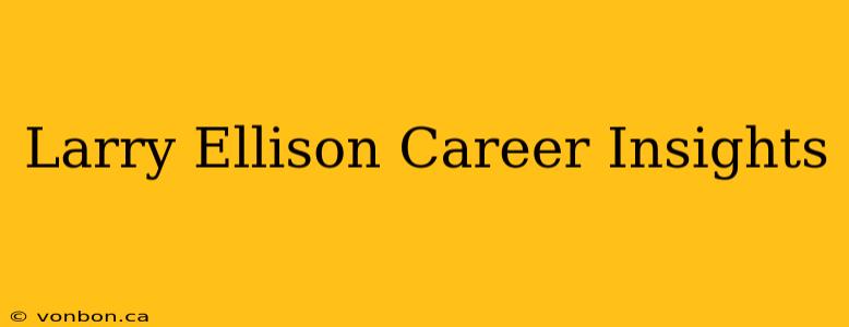 Larry Ellison Career Insights