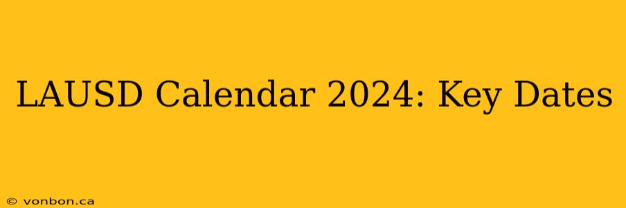 LAUSD Calendar 2024: Key Dates