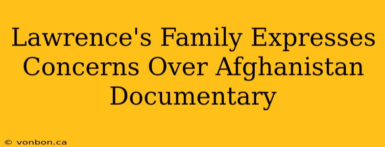 Lawrence's Family Expresses Concerns Over Afghanistan Documentary