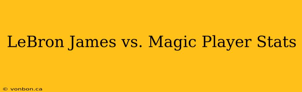 LeBron James vs. Magic Player Stats