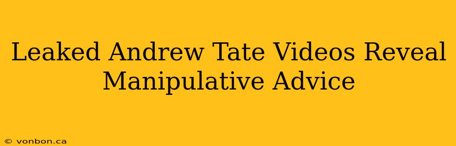 Leaked Andrew Tate Videos Reveal Manipulative Advice