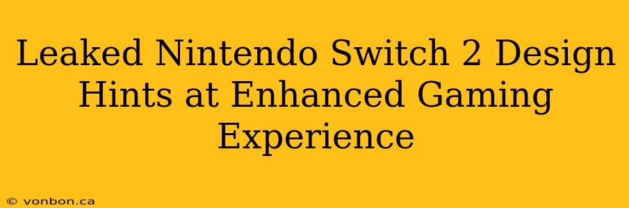 Leaked Nintendo Switch 2 Design Hints at Enhanced Gaming Experience