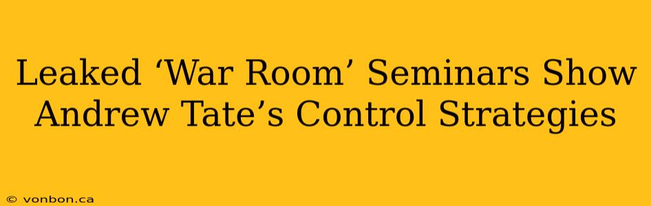 Leaked ‘War Room’ Seminars Show Andrew Tate’s Control Strategies